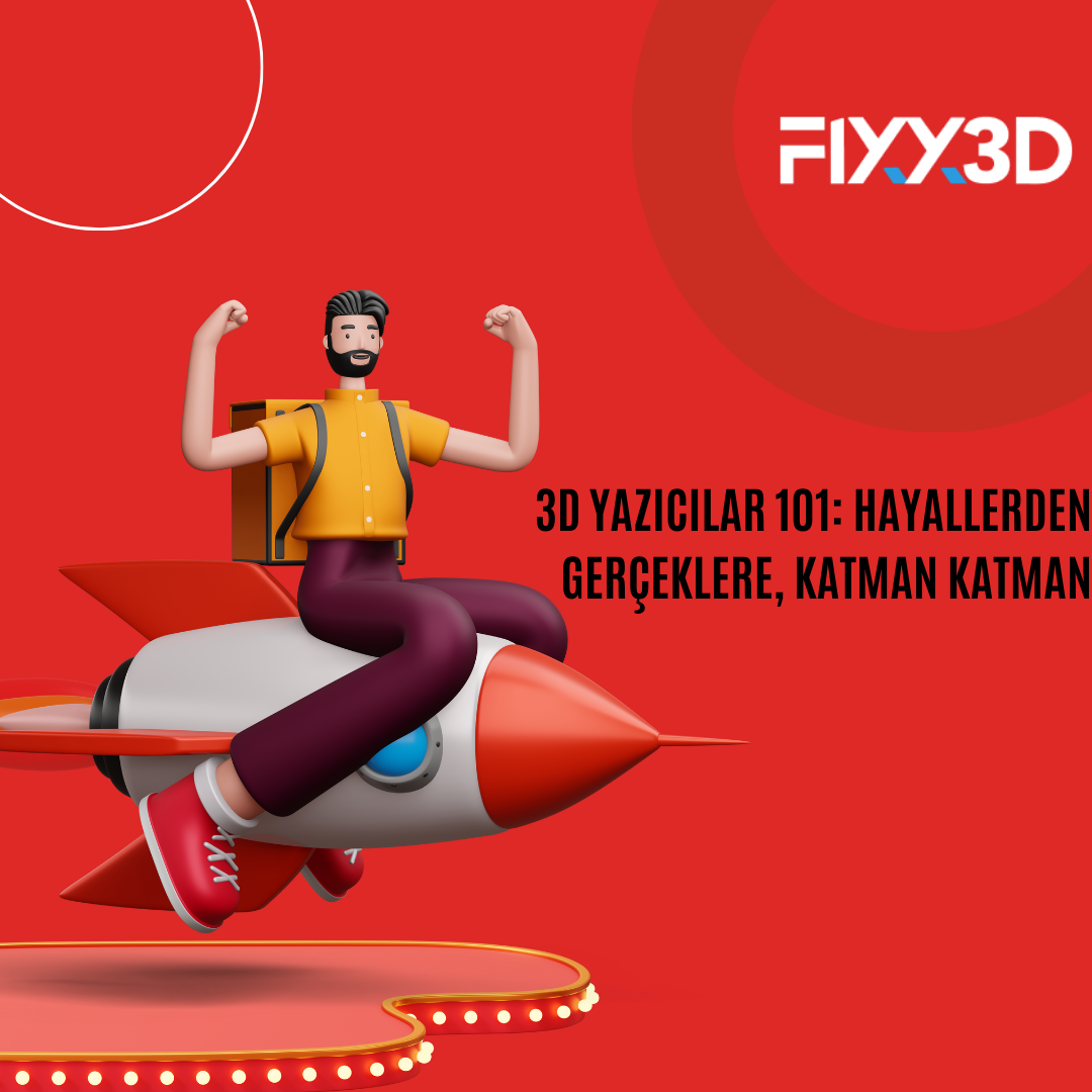 3D Yazıcılar 101: Hayallerden Gerçeklere, Katman Katman